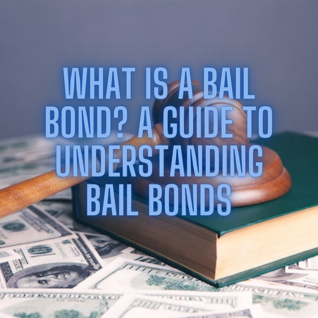 What is a Bail Bond? A Guide to Understanding Bail Bonds
