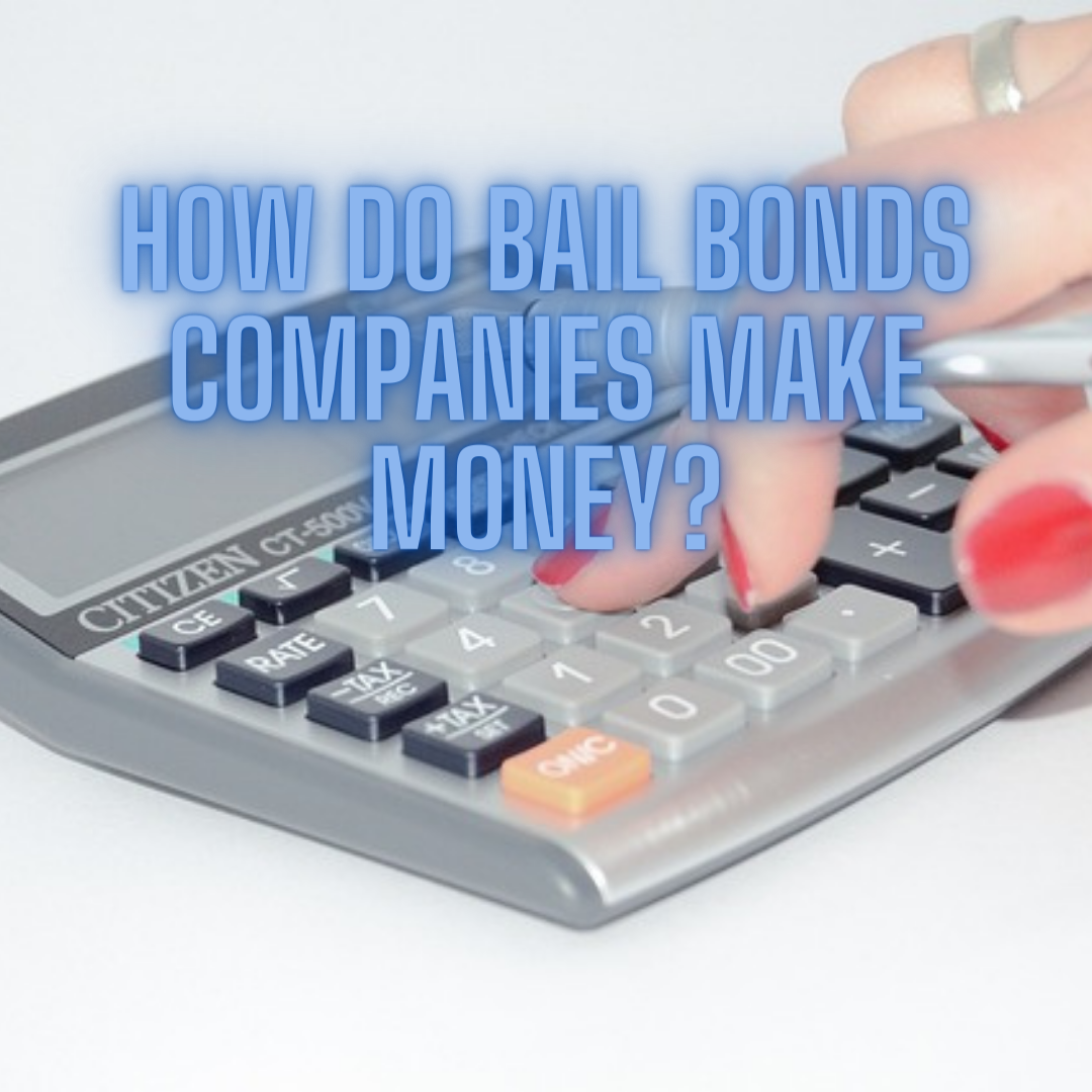 How Do Bail Bonds Companies Make Money?